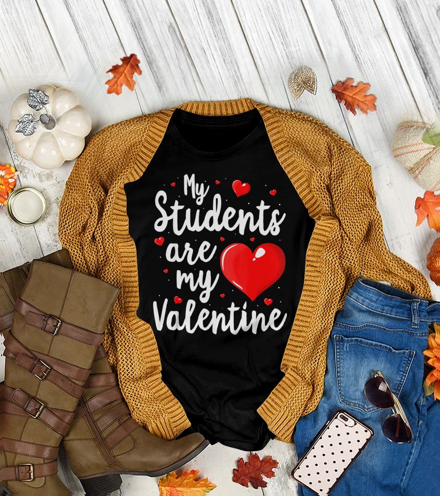 My Students Are My Valentine Teacher Valentine's Day T-Shirt