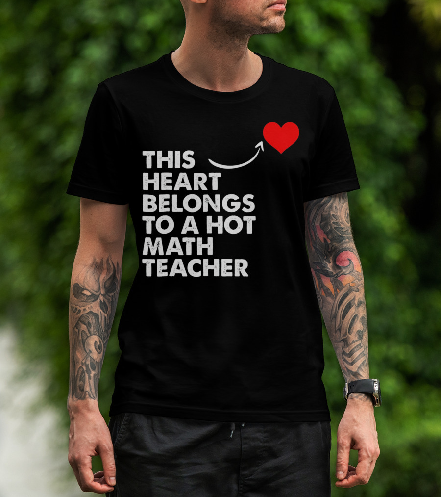 This Heart Belongs To A Hot Math Teacher T-Shirt