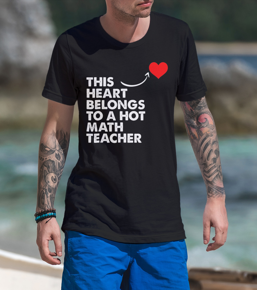 This Heart Belongs To A Hot Math Teacher T-Shirt