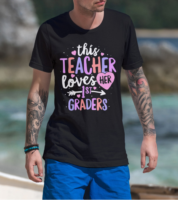 This Teacher Loves Her First Graders With Hearts And Arrow T-Shirt