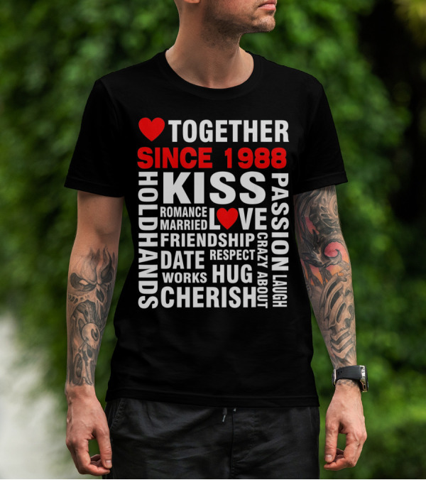 TOGETHER SINCE 1988 KISS LOVE ROMANCE VALENTINE CHERISH HUG PASSION FRIENDSHIP T-Shirt