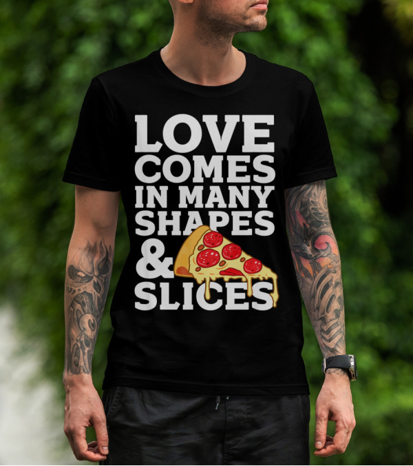 Love Comes In Many Shapes And Slices Pizza Slice Cheese Melting T-Shirt