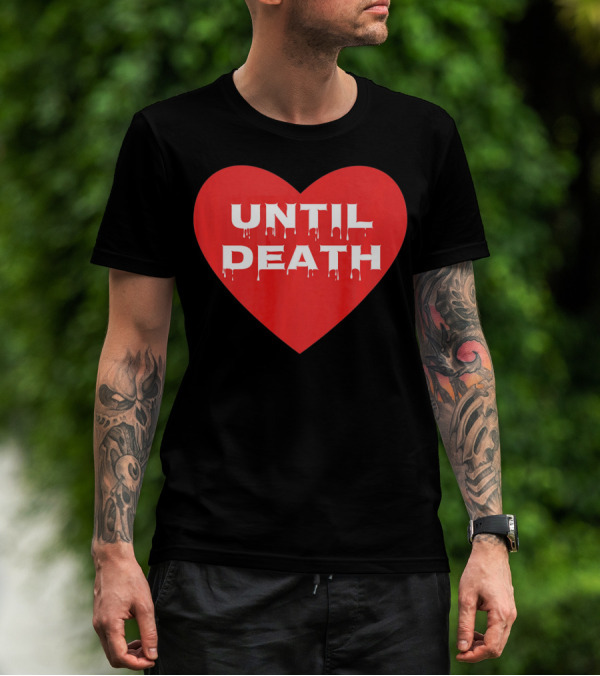 Until Death Tough Love Heart T-Shirt