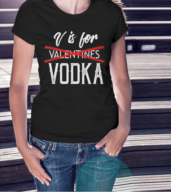 V Is For Vodka Valentines Day Drinking Humor T-Shirt