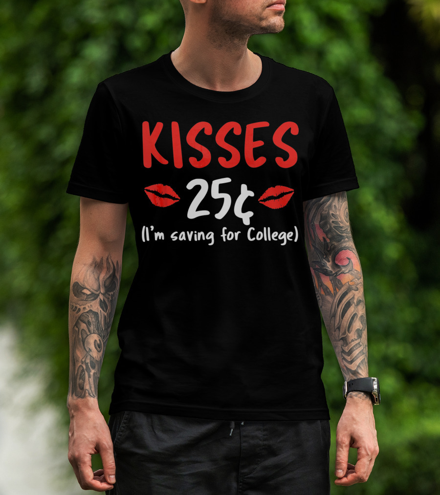 Kisses 25¢ I'm Saving For College Valentine Humor T-Shirt