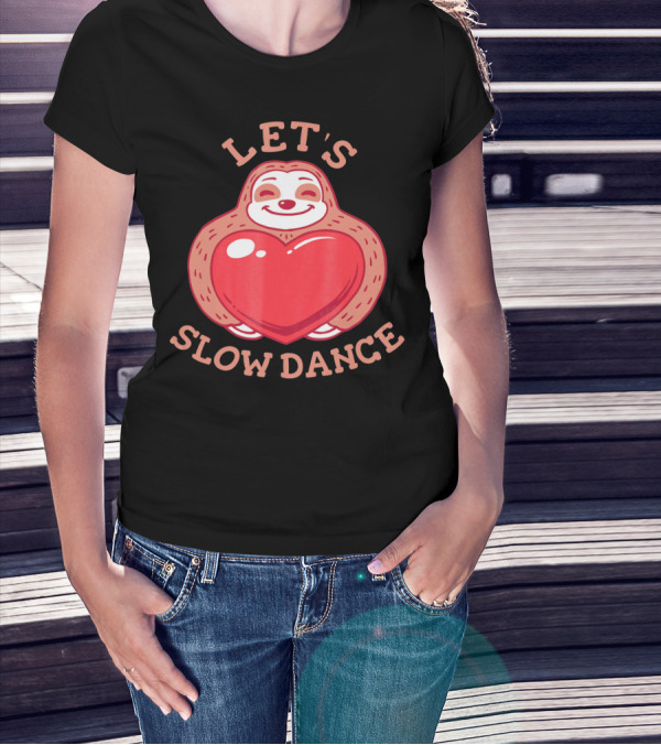 LET'S SLOW DANCE Sloth Heart Valentine T-Shirt