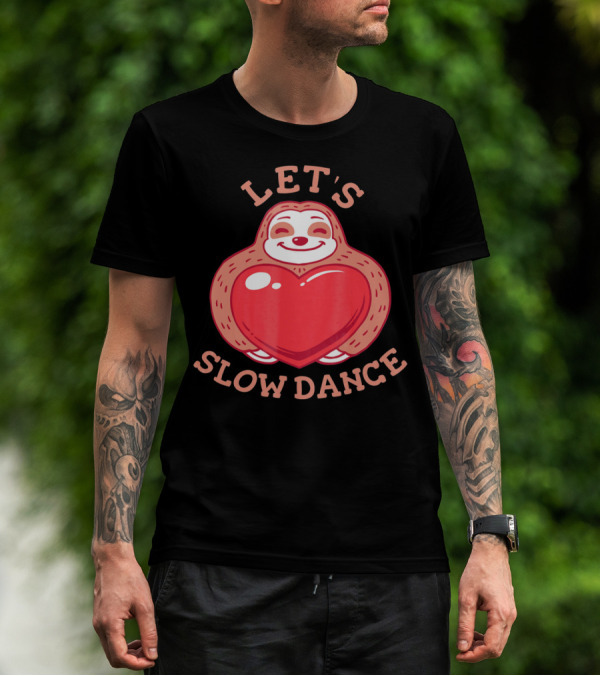 LET'S SLOW DANCE Sloth Heart Valentine T-Shirt