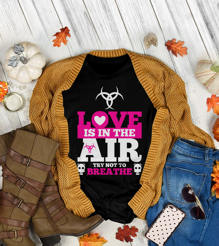 Love Is in the Air Try Not to Breathe Biohazard Skulls T-Shirt