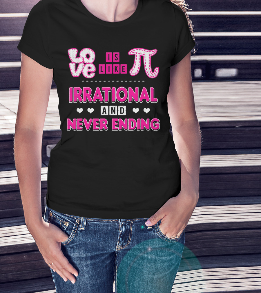 Love Is Like Pi Irrational And Never Ending T-Shirt