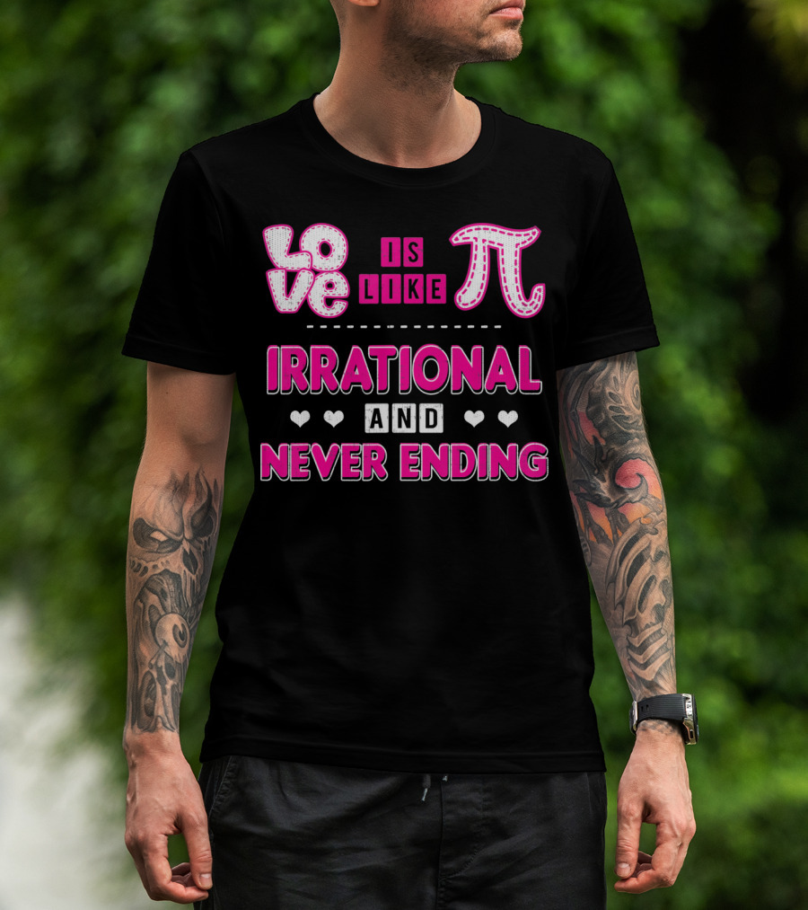 Love Is Like Pi Irrational And Never Ending T-Shirt