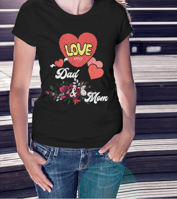 LOVE My Dad And Mom Valentine's Hearts Floral T-Shirt