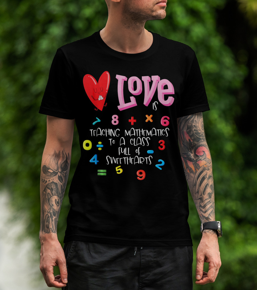 Love Is Teaching Mathematics To A Class Full Of Sweethearts T-Shirt