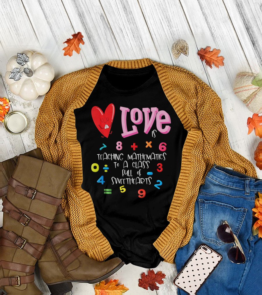 Love is Teaching Mathematics to a Class Full of Sweethearts T-Shirt