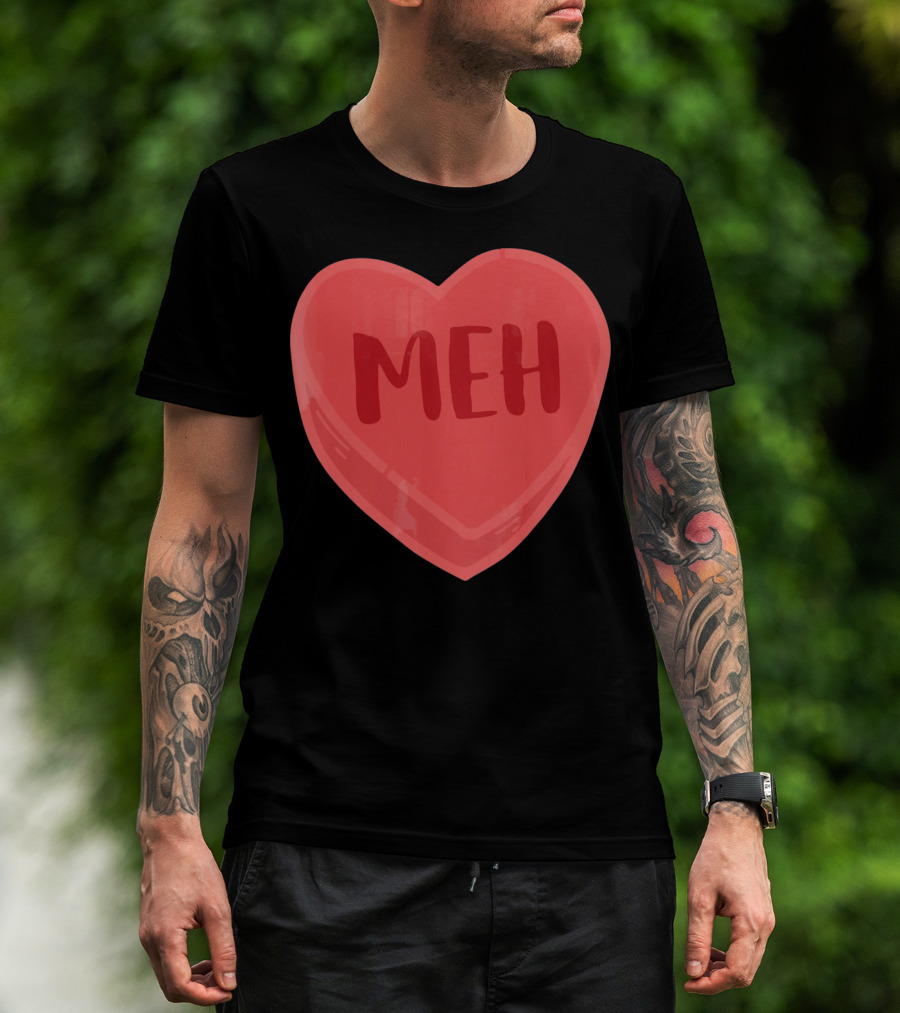 Meh Candy Heart Funny Sarcastic Valentine's Humor T-Shirt