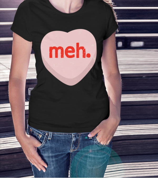 Meh Heart Anti Valentine Candy Heart T-Shirt