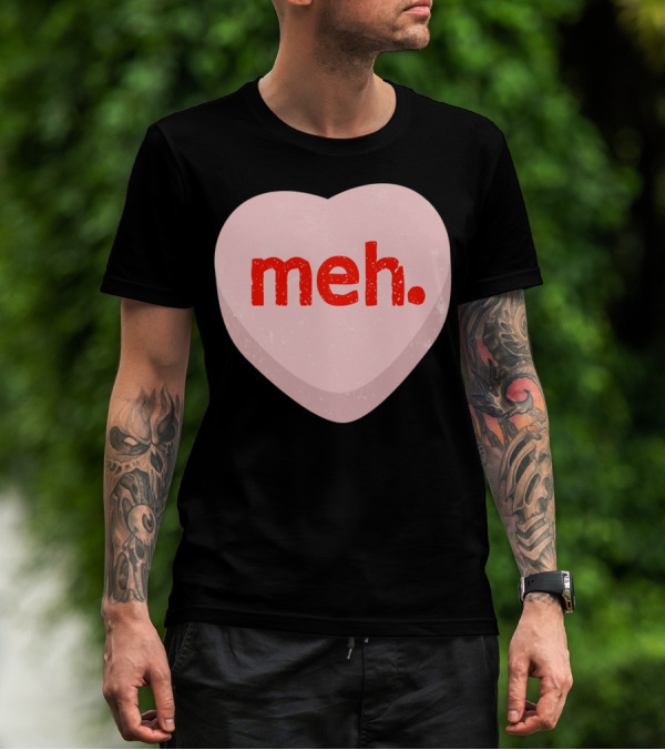 Meh Heart Anti Valentine Candy Heart T-Shirt