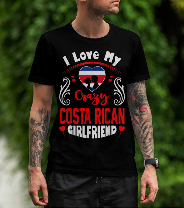 I Love My Crazy Costa Rican Girlfriend Heart T-Shirt
