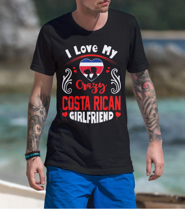 I Love My Crazy Costa Rican Girlfriend Heart T-Shirt