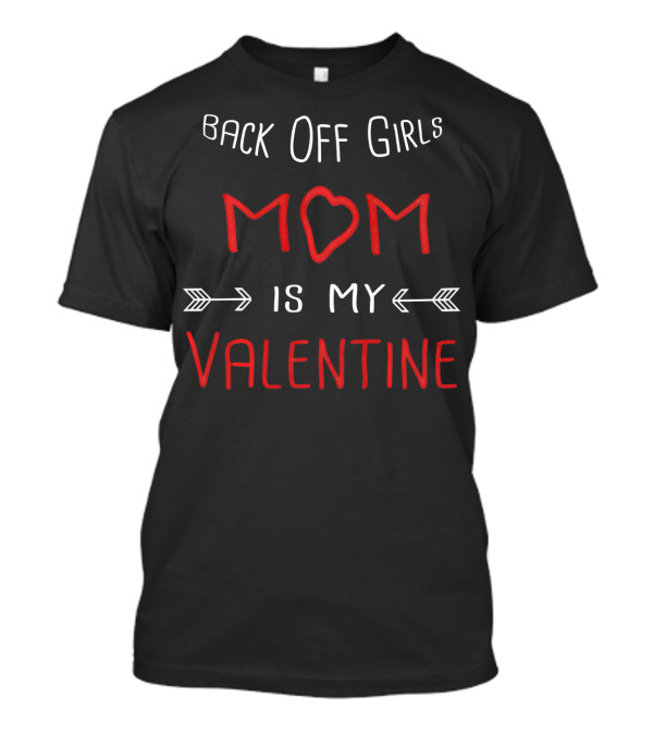 Back Off Girls Mom Is My Valentine T-Shirt