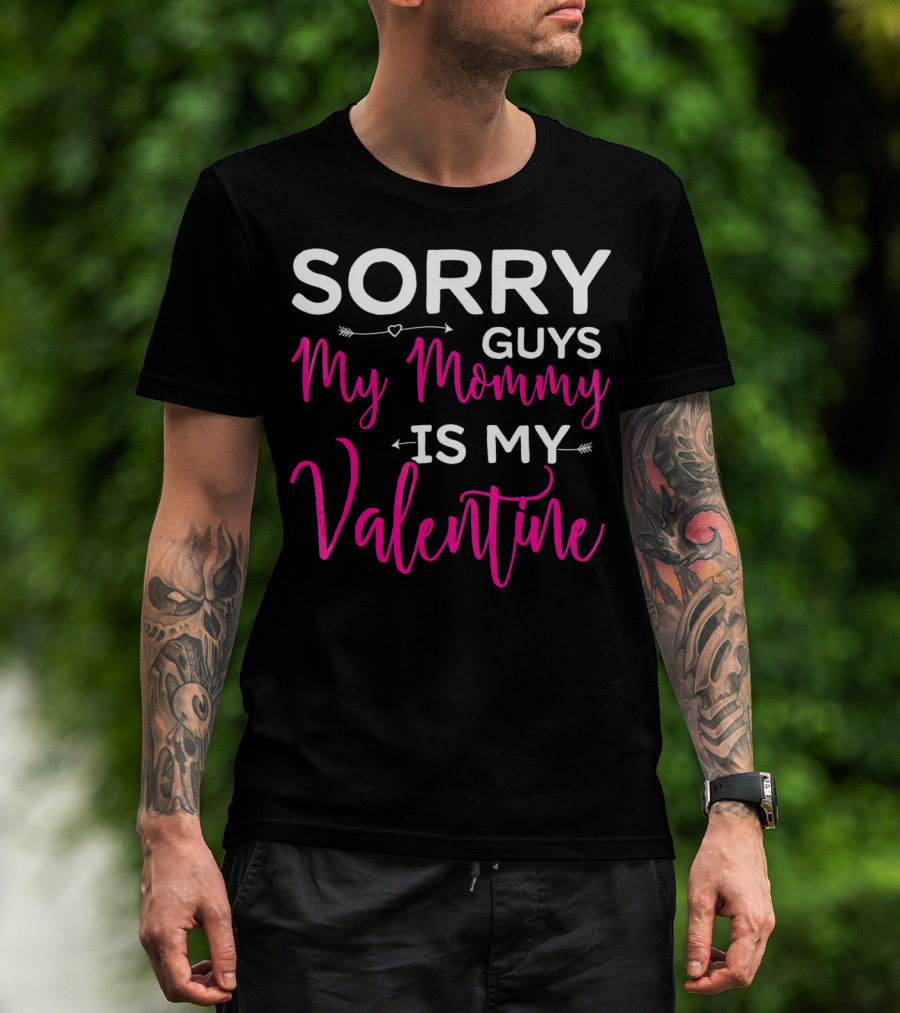 Sorry Guys My Mommy Is My Valentine T-Shirt