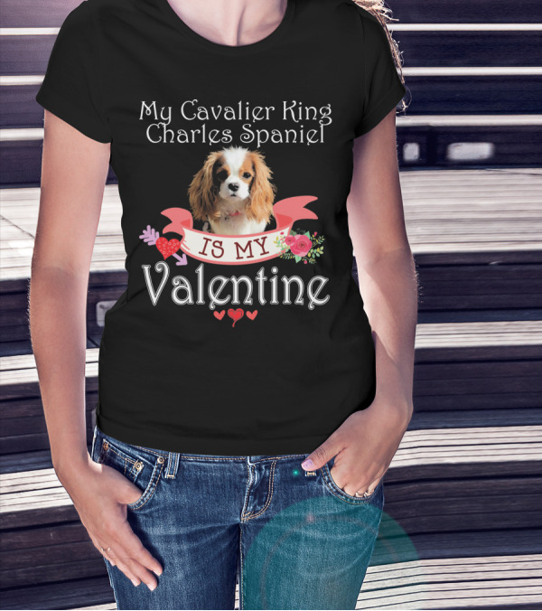 My Cavalier King Charles Spaniel Is My Valentine T-Shirt