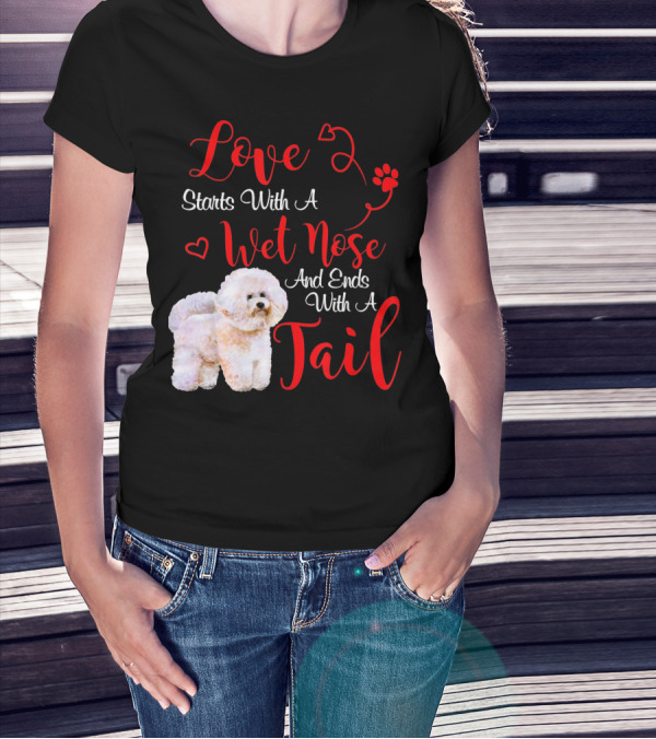 Love Starts With A Wet Nose And Ends With A Tail Bichon Frise Valentine's Day T-Shirt