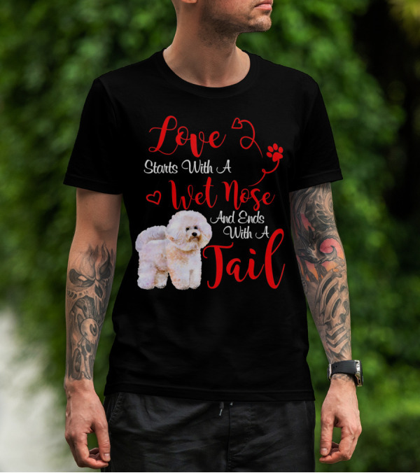 Love Starts With A Wet Nose And Ends With A Tail Bichon Frise Valentine's Day T-Shirt