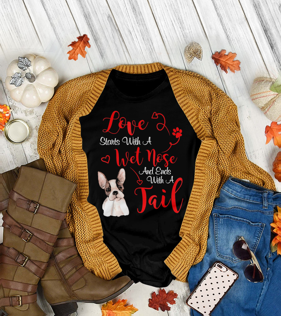 Valentine's Day Love Starts With A Wet Nose and Ends With A Tail Boston Terrier T-Shirt