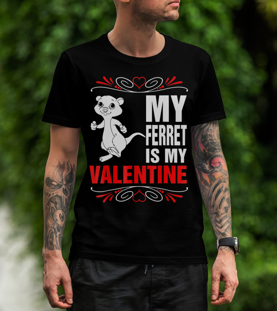MY FERRET IS MY VALENTINE Ferret With Hearts T-Shirt