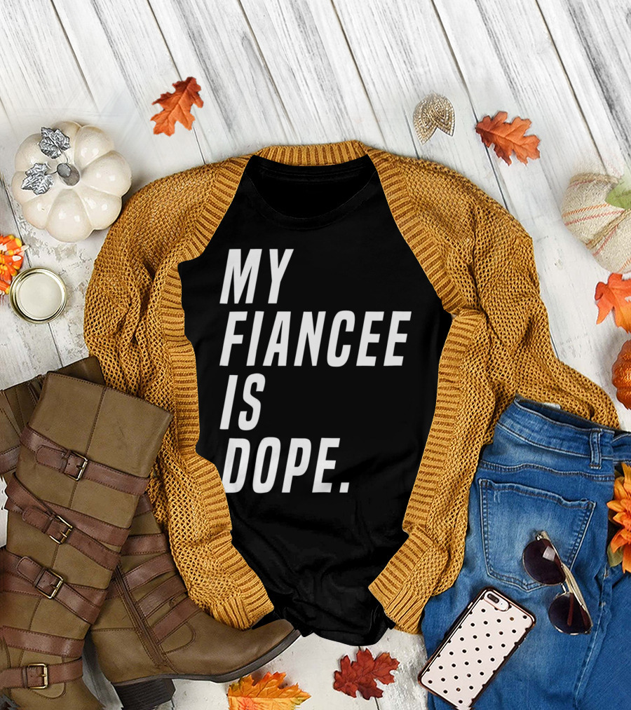 My Fiancee Is Dope Valentines Day T-Shirt