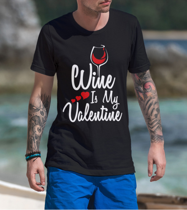 Wine Is My Valentine With Heart And Wine Glass T-Shirt