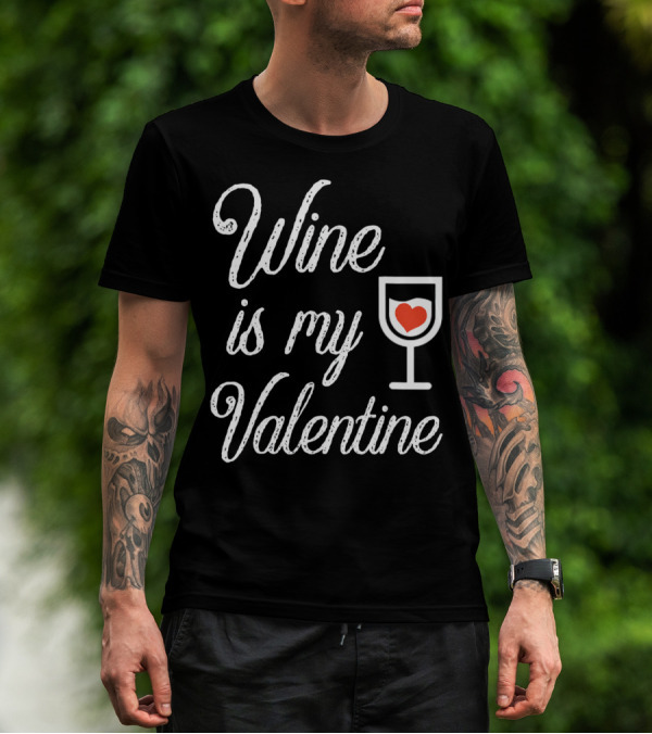Wine Is My Valentine With Heart In Glass T-Shirt