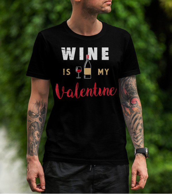 Wine Is My Valentine Valentines Bottle Glass T-Shirt