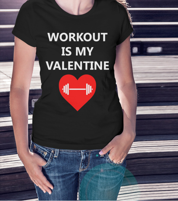WORKOUT IS MY VALENTINE HEART DUMBBELL T-Shirt