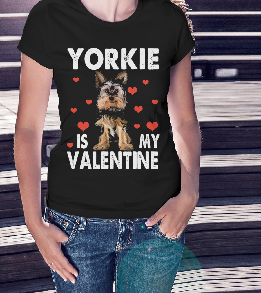 Yorkie Is My Valentine Dog Lovers T-Shirt