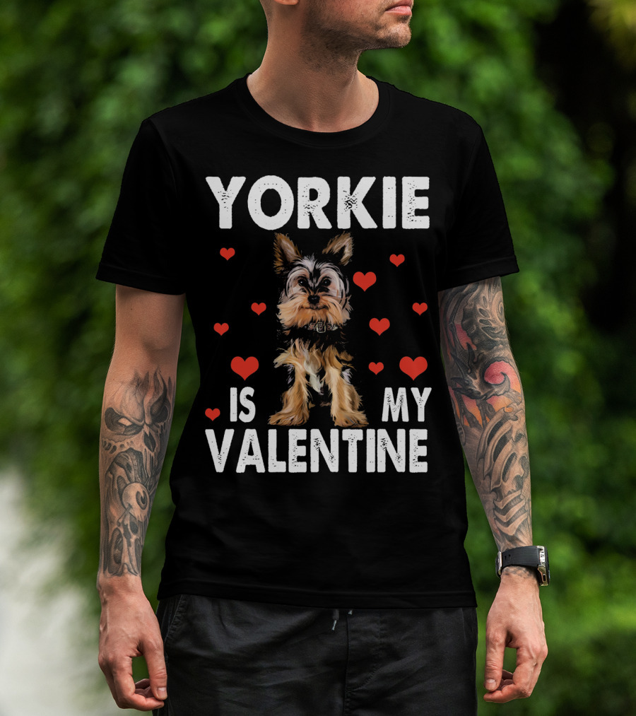Yorkie Is My Valentine Dog Lovers T-Shirt