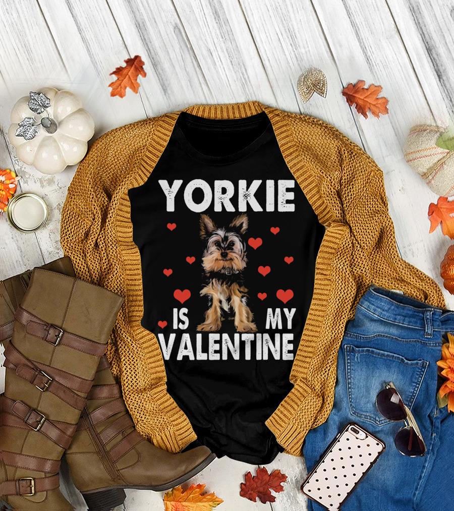 YORKIE IS MY VALENTINE DOG LOVERS T-Shirt