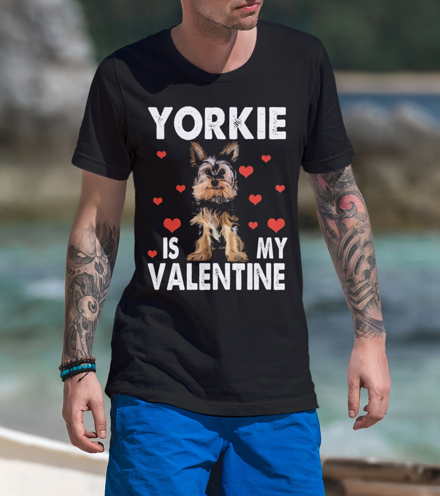 Yorkie Is My Valentine Dog Lovers T-Shirt