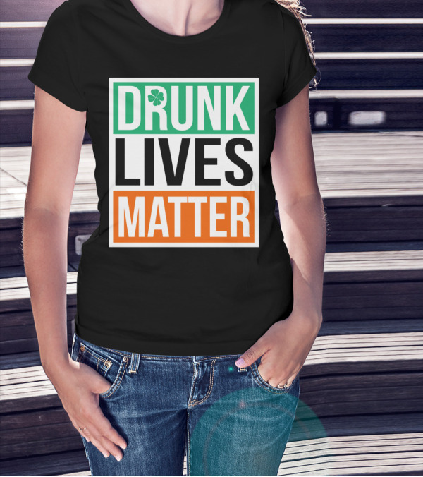 Drunk Lives Matter Clover Block Text T-Shirt