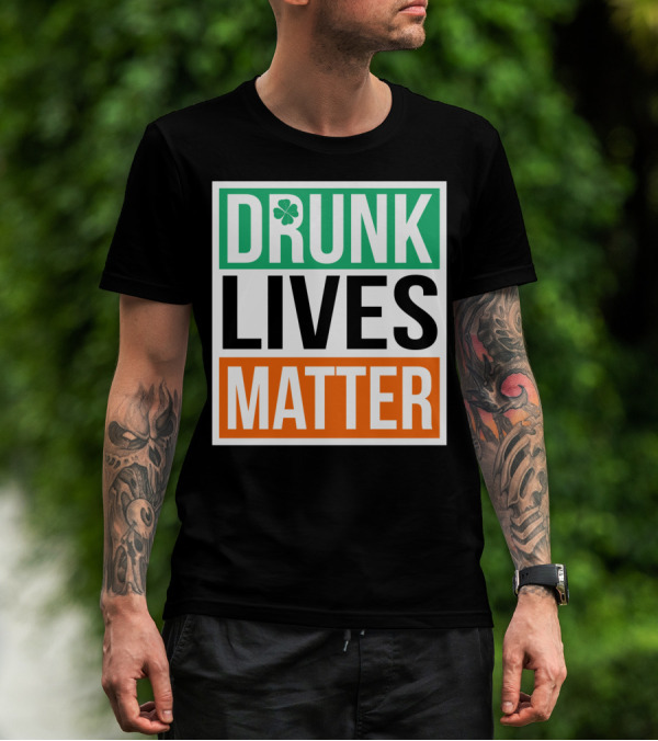 Drunk Lives Matter Clover Block Text T-Shirt