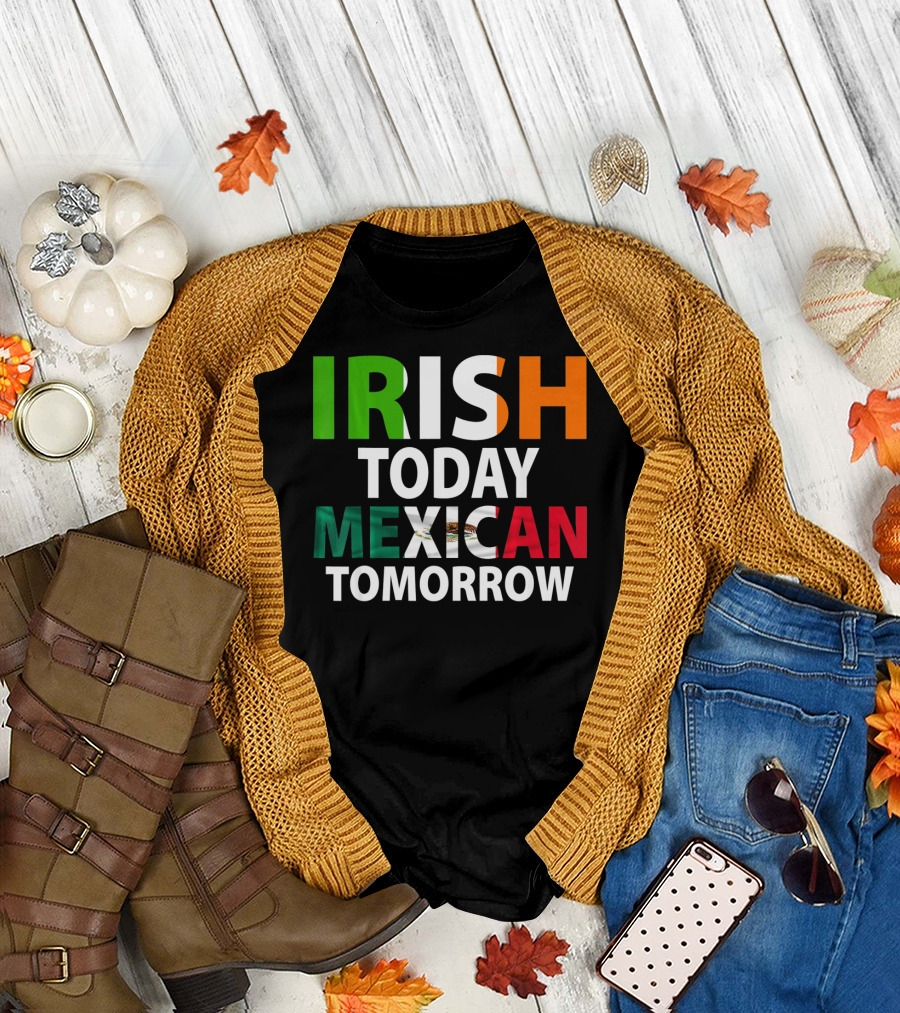 Irish Today Mexican Tomorrow St. Patrick's Day Mexico T-Shirt