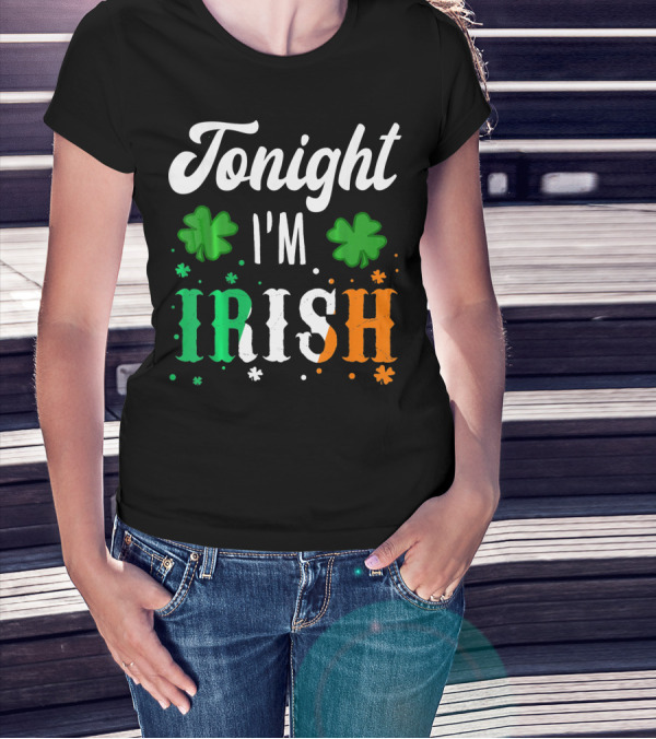 Tonight I'm Irish Shamrocks Green White Orange T-Shirt