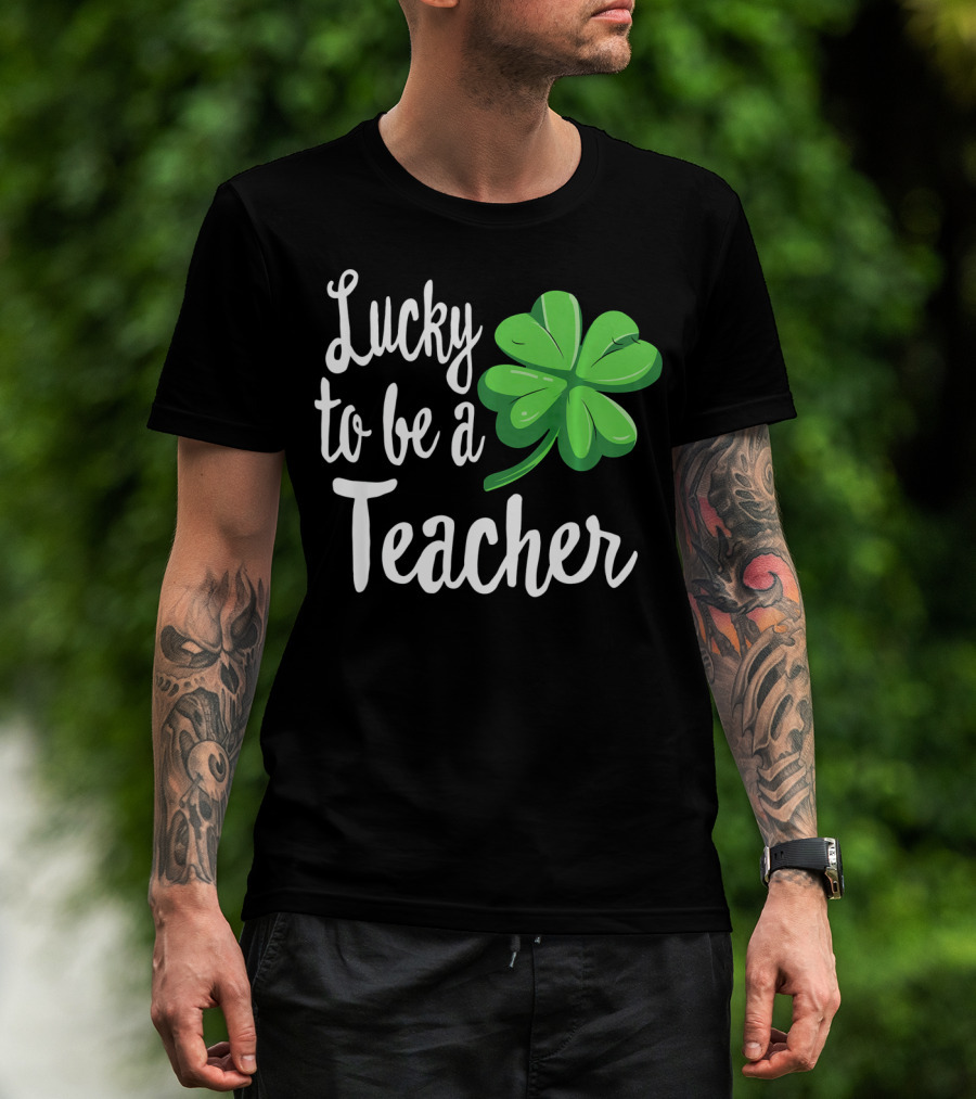 Lucky To Be A Teacher Shamrock St Patrick T-Shirt