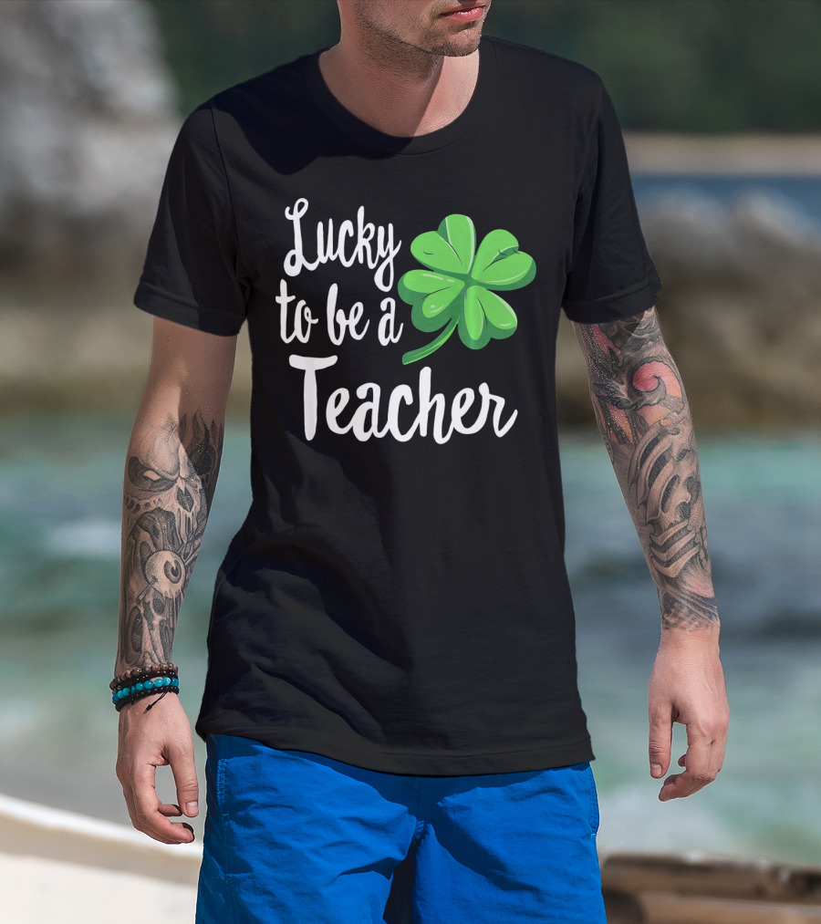 Lucky To Be A Teacher Shamrock St Patrick T-Shirt