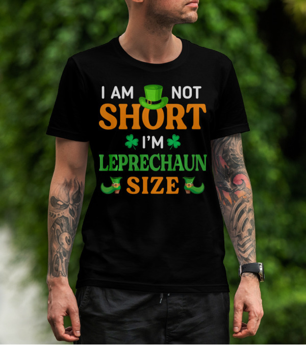 I Am Not Short I'm Leprechaun Size Patrick's Day With Shamrocks And Green Hat T-Shirt