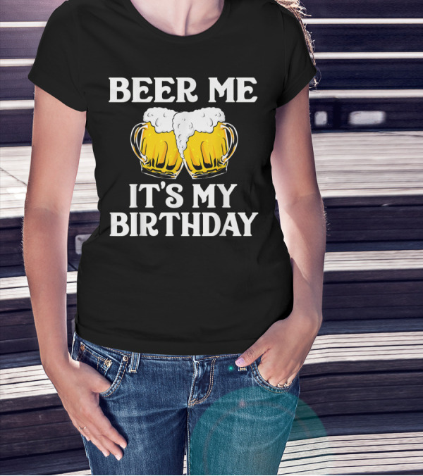 Beer Me It's My Birthday St Patrick Beer Mugs T-Shirt