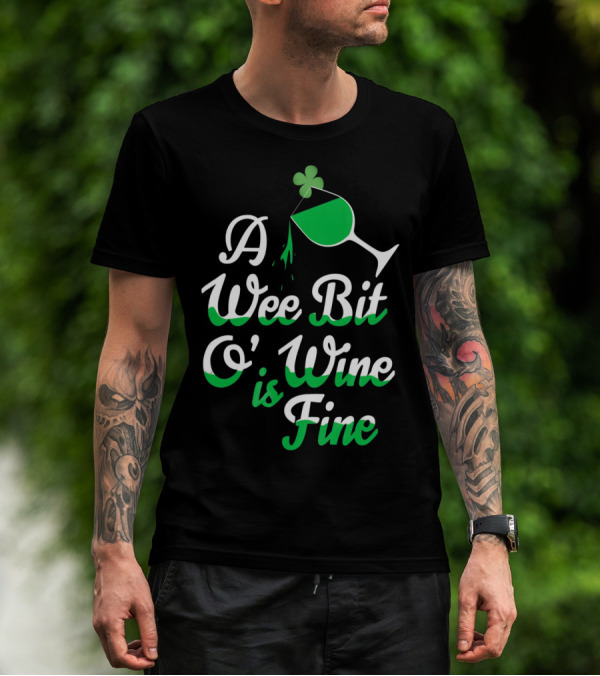 A Wee Bit O Wine Is Fine St. Patricks Shamrock Wine Glass T-Shirt