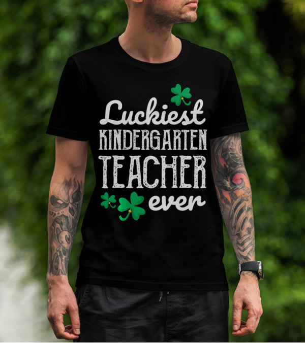 Luckiest Kindergarten Teacher Ever Shamrock T-Shirt