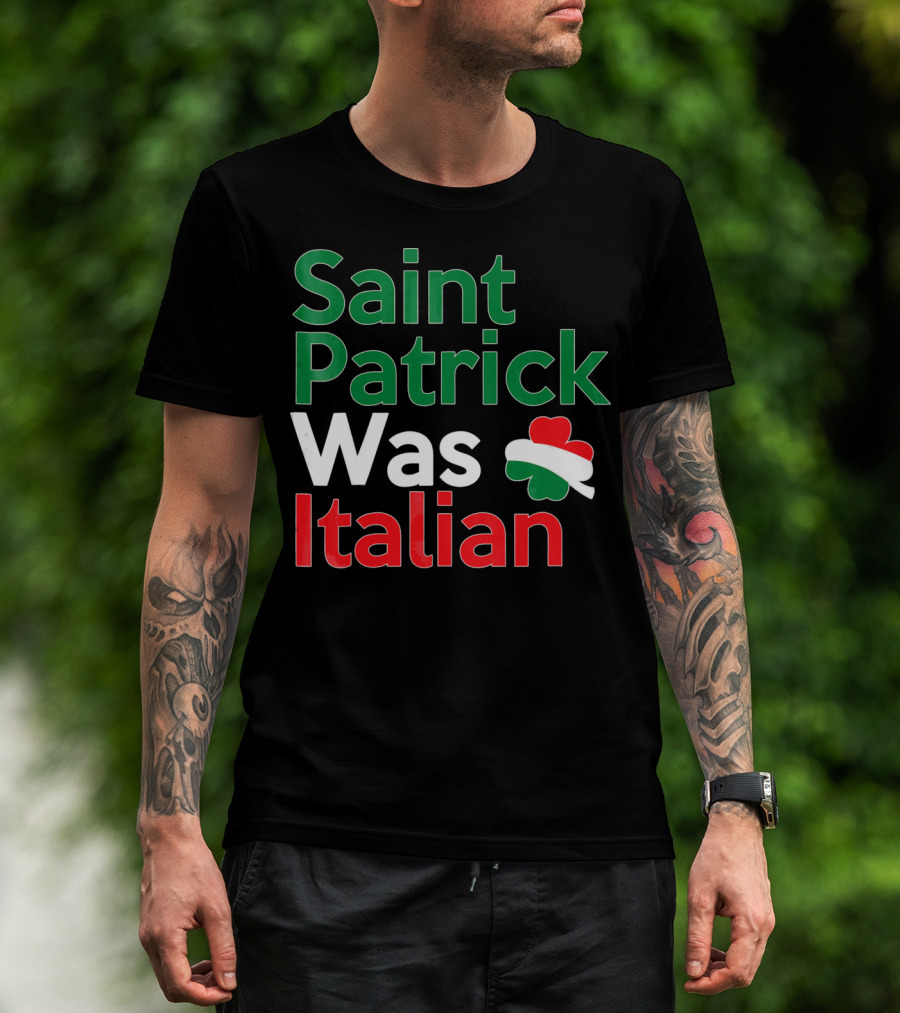 Saint Patrick Was Italian Shamrock Colors T-Shirt
