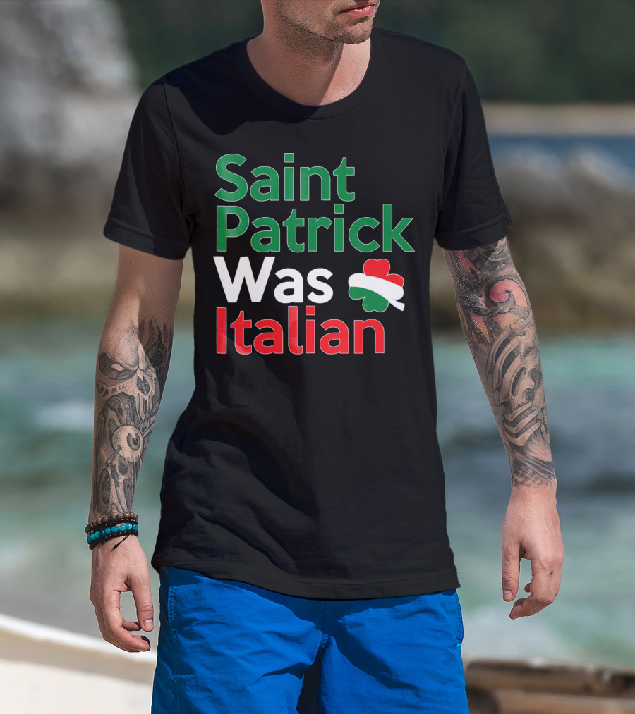 Saint Patrick Was Italian Shamrock Colors T-Shirt
